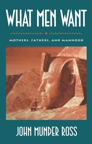 What Men Want: Mothers, Fathers, and Manhood