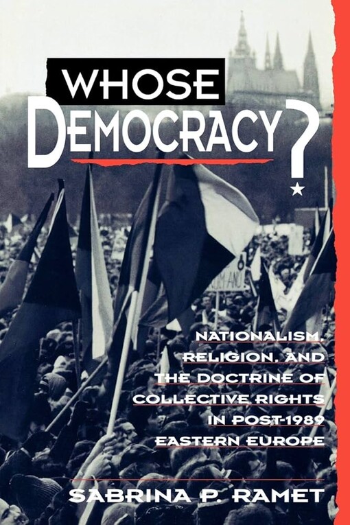 Whose democracy? :nationalism, religion, and the doctrine of collective rights in post-1989 eastern Europe