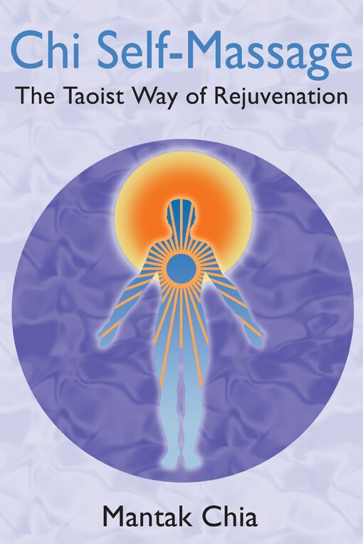Chi self-massage :bthe Taoist way of rejuvenation