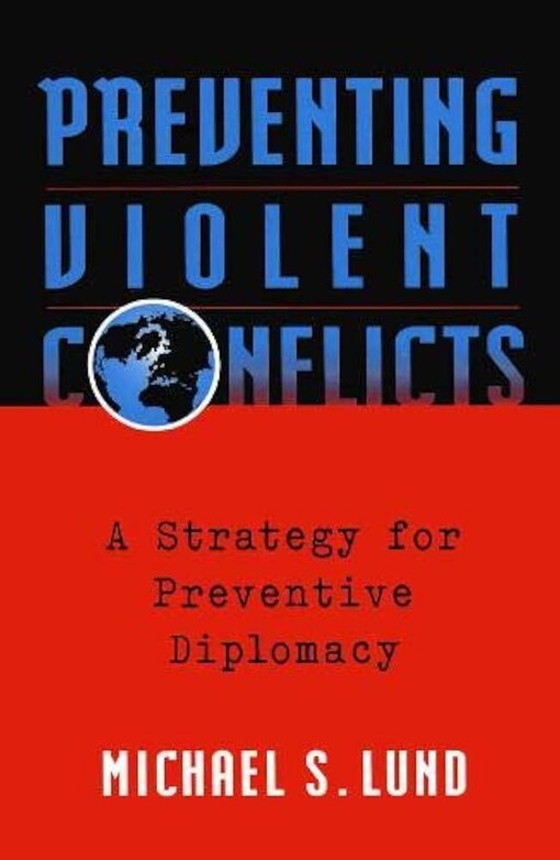 Preventing violent conflicts :a strategy for preventive diplomacy /Michael S. Lund