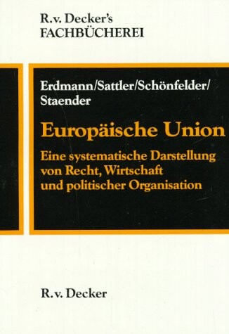 Europäische Union :eine systematische Darstellung von Recht, Wirtschaft und politischer Organisation
