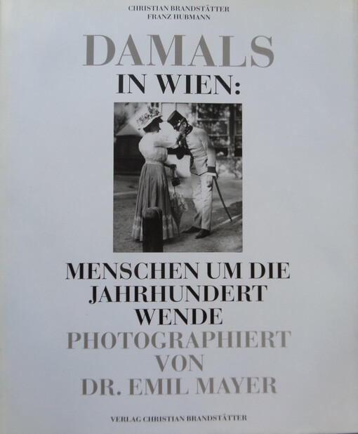 Damals in Wien :Menschen um die Jahrhundertwende
