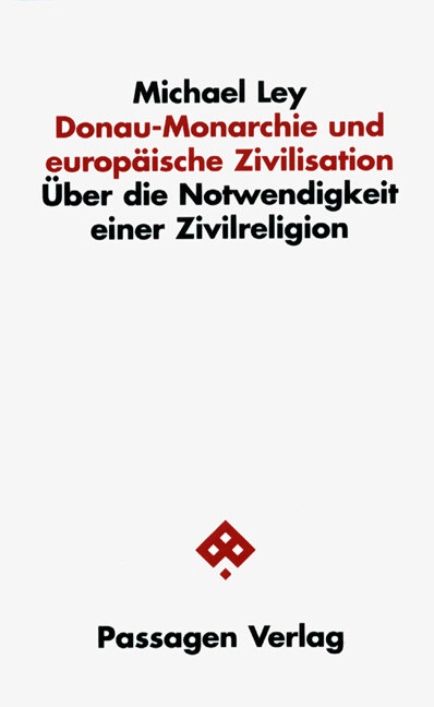 Donau-Monarchie und europäische Zivilisation :über die Notwendigkeit einer Zivilreligion