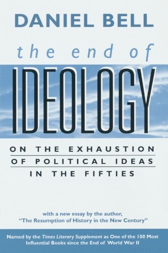 The End of Ideology: On the Exhaustion of Political Ideas in the Fifties, with 