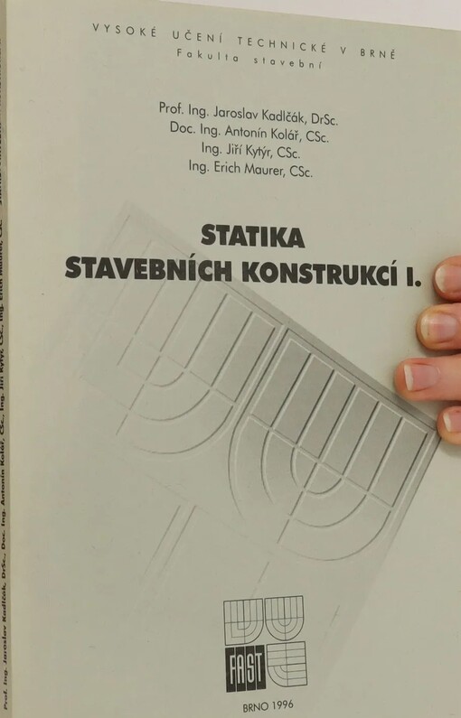 Statika stavebních konstrukcí I / Jaroslav Kadlčák ... [et al.]