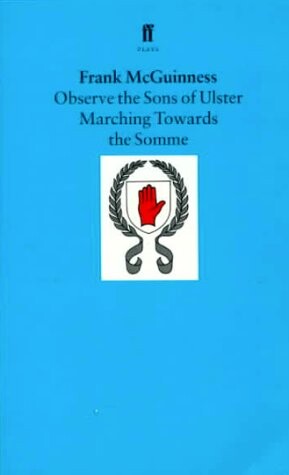 Observe the Sons of Ulster Marching Towards the Somme: A Play