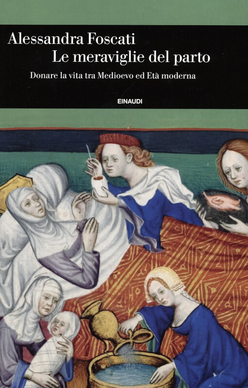 Le meraviglie del parto : donare la vita tra Medioevo ed Età moderna