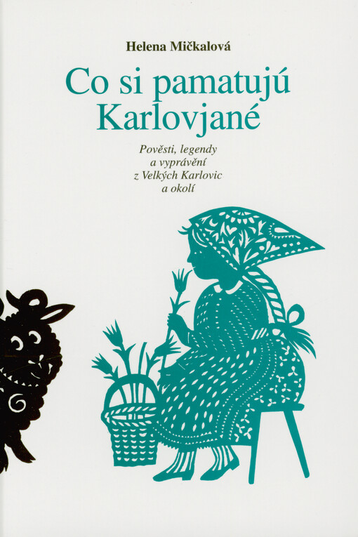 Co si pamatujú Karlovjané : pověsti, legendy a vyprávění z Velkých Karlovic a okolí