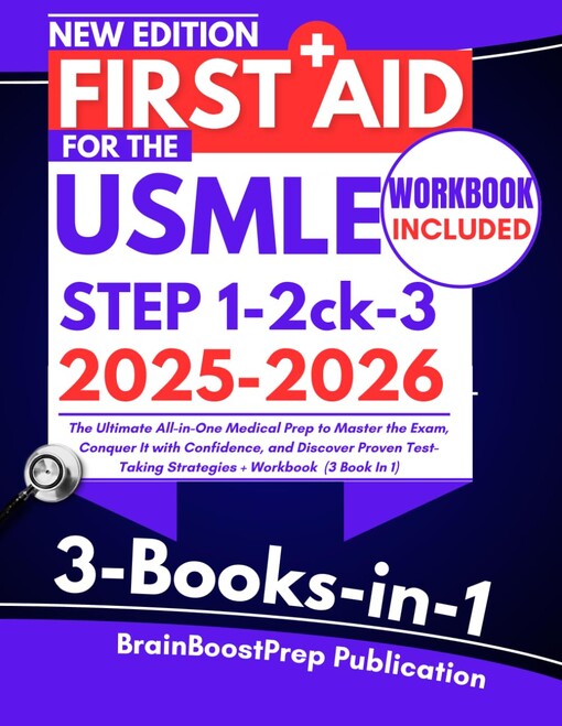 First aid for the USMLE Step 1, 2ck, and 3 2025-2026 : the ultimate all-in-one medical prep to master the exam, conquer it with confidence, and discover proven test-taking strategies + workbook (3 book in 1)