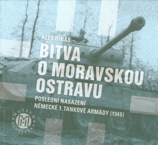 Bitva o Moravskou Ostravu : poslední nasazení německé 1. tankové armády (1945)
