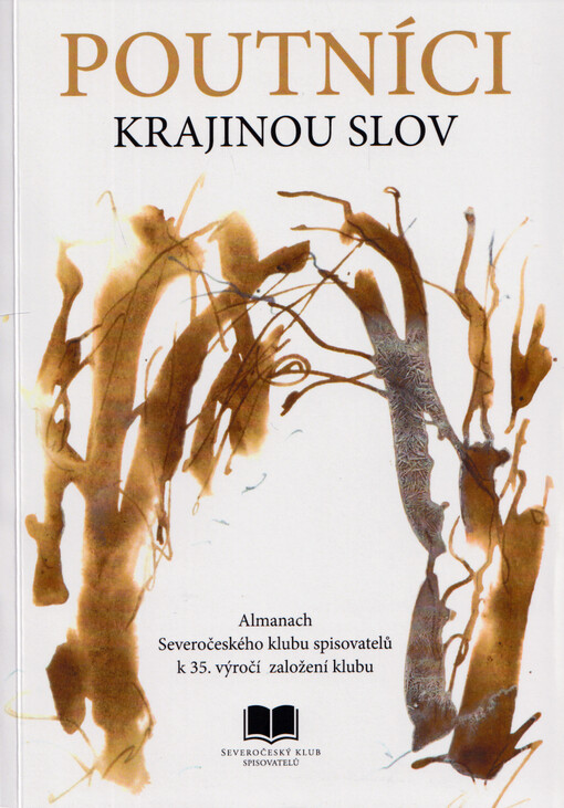 Poutníci krajinou slov : almanach Severočeského klubu spisovatelů k 35. výročí založení klubu