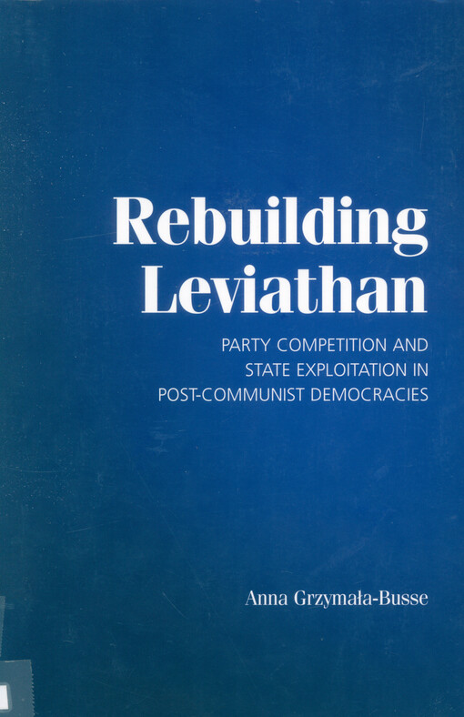 Rebuilding Leviathan :party competition and state exploitation in post-communist democracies