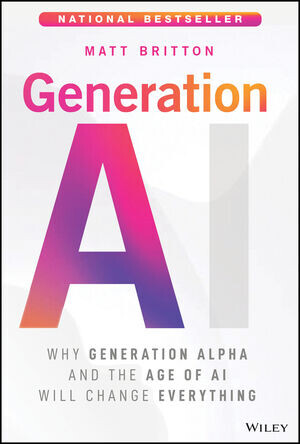 Generation AI : why generation Alpha and the age of AI will change everything