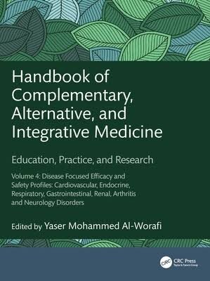 Handbook of complementary, alternative, and integrative medicine : education, practice and research. Volume 4, Disease focused efficacy and safety profiles. Cardiovascular, endocrine, respiratory, gastrointestinal, renal, arthritis and neurology disorders