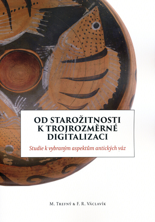 Od starožitnosti k trojrozměrné digitalizaci : studie k vybraným aspektům antických váz