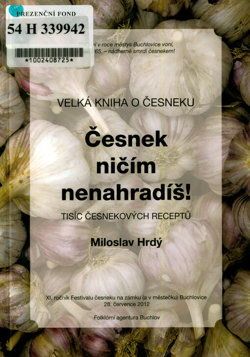 Česnek ničím nenahradíš! : velká kniha o česneku : tisíc česnekových receptů