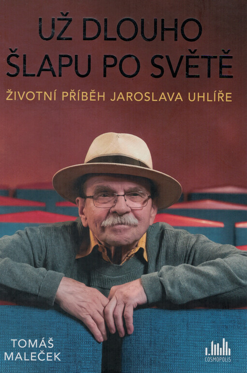 Už dlouho šlapu po světě : životní příběh Jaroslava Uhlíře