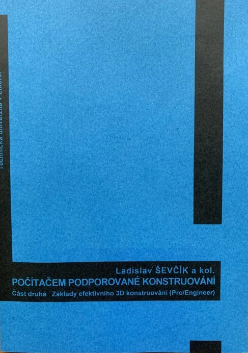 Počítačem podporované konstruování.Část druhá,Základy efektivního 3D konstruování (Pro/Engineer)