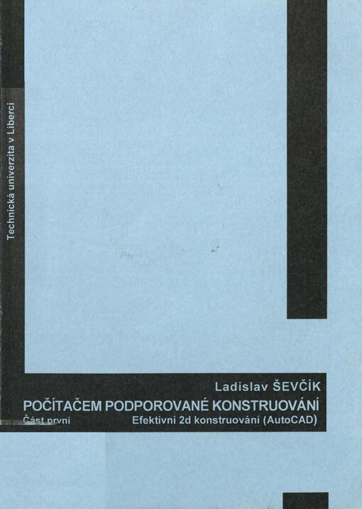 Počítačem podporované konstruování.Část první,Efektivní 2D konstruování (AutoCad)