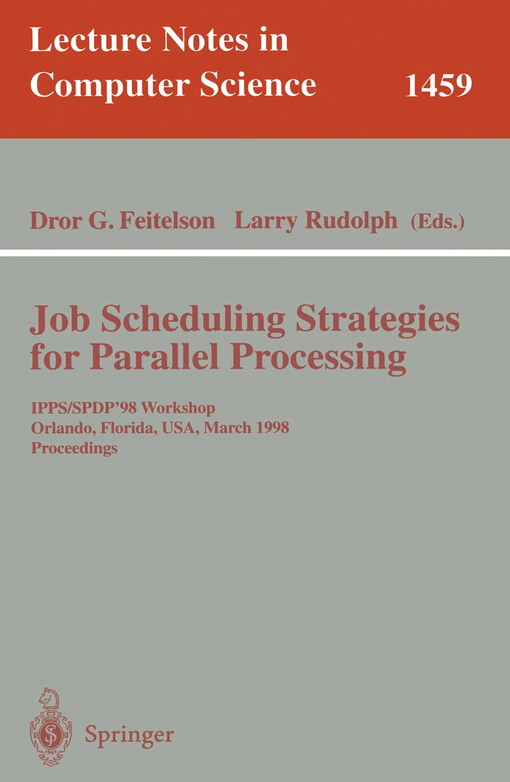 Job scheduling strategies for parallel processing : IPPS/SPDP '98 workshop, Orlando, Florida, USA, March 30, 1998 : proceedings / Edited by Dror G. Feitelson, Larry Rudolph