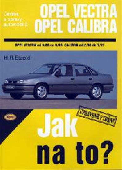 Jak na to? : Údržba a opravy automobilů Opel Vectra, Opel Vectra diesel, Opel Calibra. Opel Vectra od 9/88, Opel Calibra od 2/90 / Hans-Rüdiger Etzold