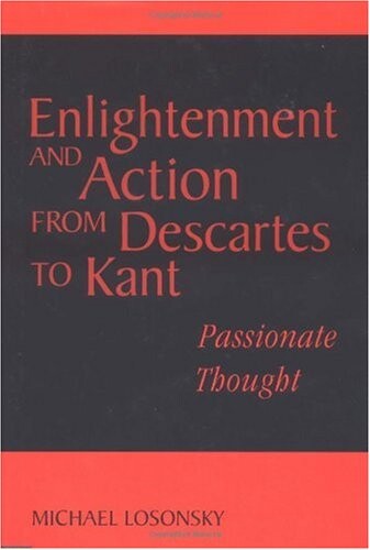 Enlightenment and Action from Descartes to Kant: Passionate Thought