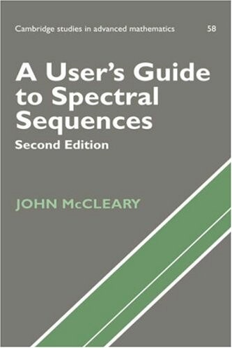 A User's Guide to Spectral Sequences (Cambridge Studies in Advanced Mathematics)