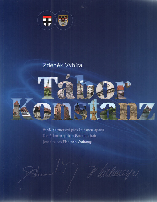 Tábor - Konstanz : vznik partnerství přes železnou oponu = die Gründung einer Partnerschaft jenseits des Eisernen Vorhangs