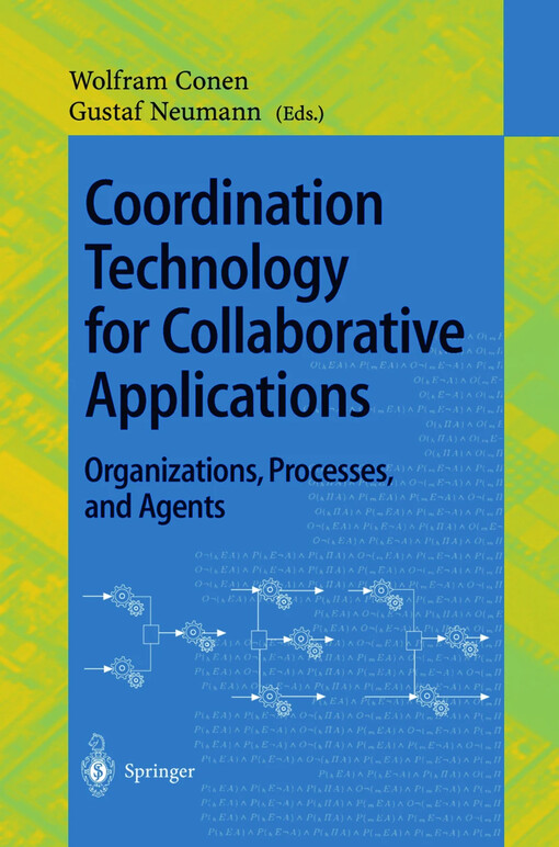 Coordination technology for collaborative applications : organizations, processes, and agents / edited by Wolfram Conen, Gustaf Neumann
