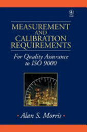 Measurement and calibration requirements for quality assurance to ISO 9000 / Alan S. Morris