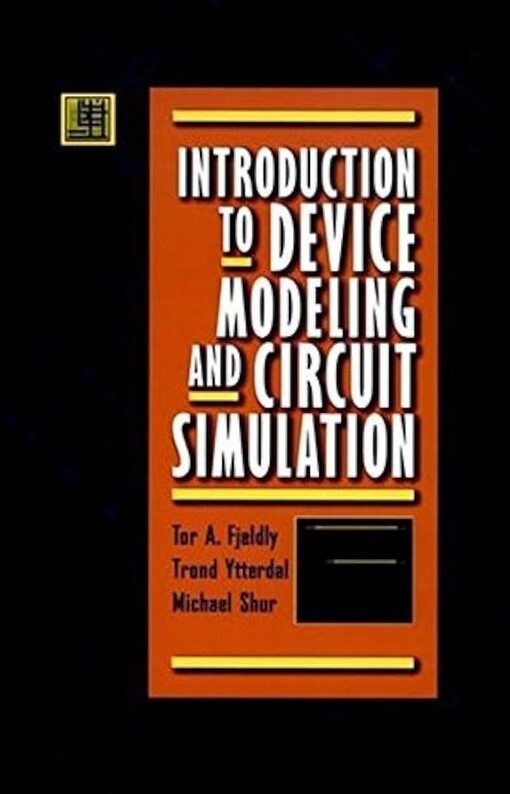 Introduction to device modeling and circuit simulation / Tor A. Fjeldly, Trond Ytterdal, Michael Shur