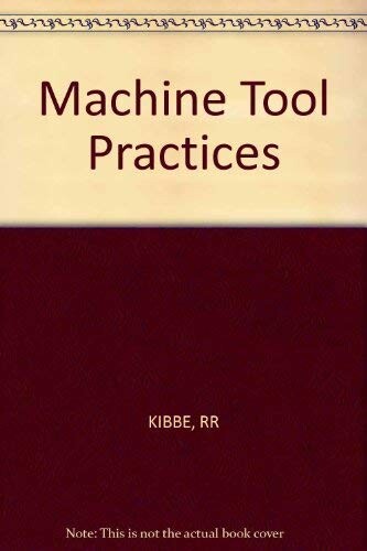 Machine Tool Practices / Richard R. Kibbe ... [et al.]