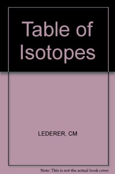Table of Isotopes / edited by C.M. Lederer and V. S. Shirley