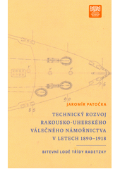 Technický rozvoj rakousko-uherského válečného námořnictva v letech 1890-1918 : bitevní lodě třídy Radetzky  (odkaz v elektronickém katalogu)