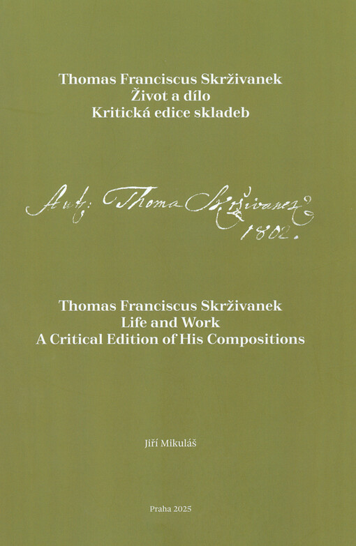 Thomas Franciscus Skrživanek : život a dílo : kritická edice skladeb = Thomas Franciscus Skrživanek : life and work : a critical edition of his compositions