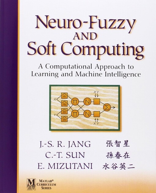 Neuro-Fuzzy and Soft Computing : a computational approach to learning and machine intelligence / Jyh-Shing Roger Jang, Chuen-Tsai Sun, Eiji Mizutani
