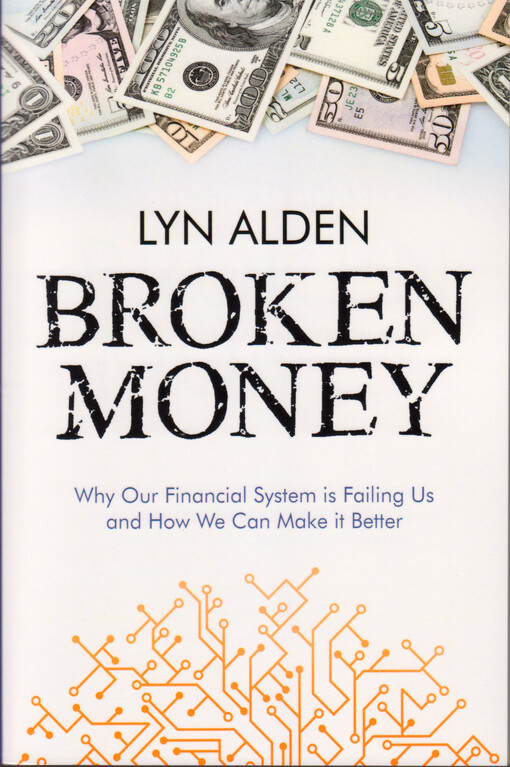 Broken money : why our financial system is failing us and how we can make it better