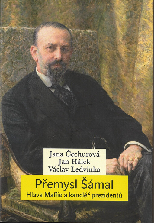 Přemysl Šámal : hlava Maffie a kancléř prezidentů
