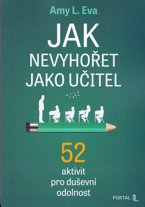 Jak nevyhořet jako učitel : 52 aktivit pro duševní odolnost