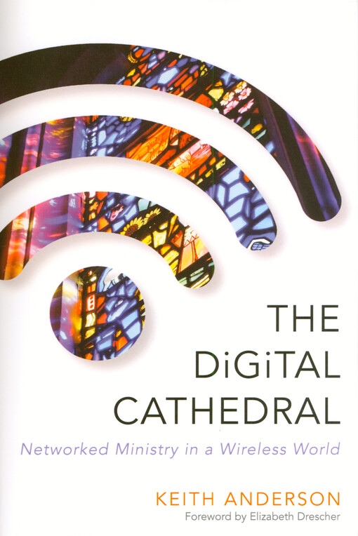 The digital cathedral : networked ministry in a wireless world