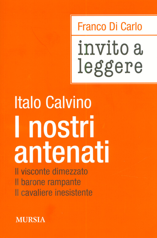 Invito a leggere I nostri antenati : Il visconte dimezzato, Il barone rampante, Il cavaliere inesistente di Italo Calvino