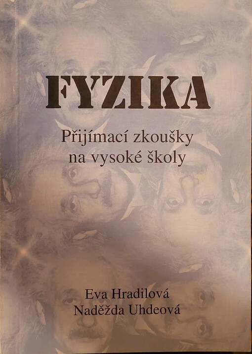 Fyzika : Přijímací zkoušky na vysoké školy / Eva Hradilová, Naděžda Uhdeová
