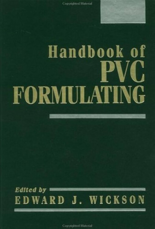 Handbook of polyvinyl chloride formulating / Edited by Edward J. Wickson