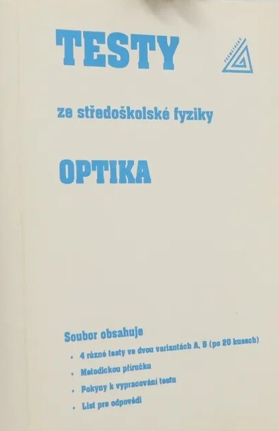 Testy ze středoškolské fyziky :metodická příručka k souboru didaktických testů pro gymnázia.Optika