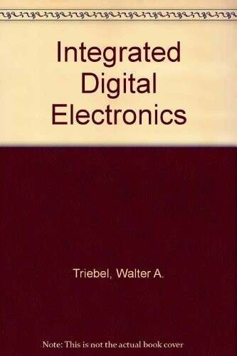 Integrated Digital Electronics / Walter A. Triebel