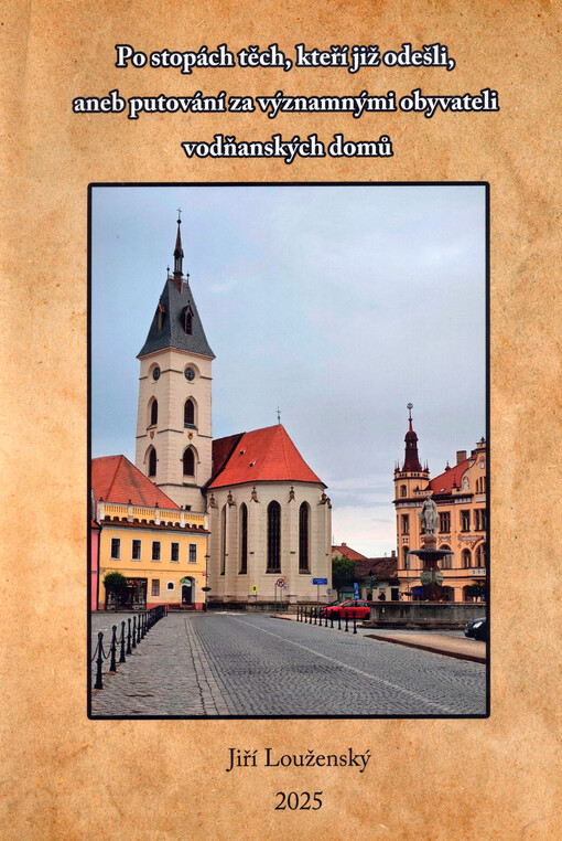 Po stopách těch, kteří již odešli, aneb, Putování za významnými obyvateli vodňanských domů