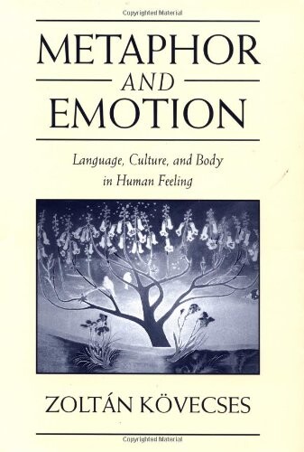 Metaphor and Emotion: Language, Culture, and Body in Human Feeling (Studies in Emotion and Social Interaction)