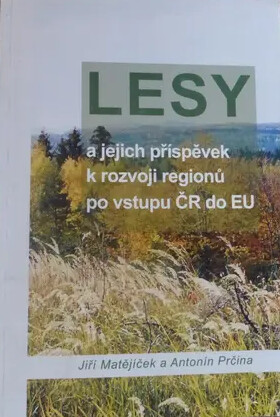 Lesy a jejich příspěvek k rozvoji regionů po vstupu ČR do EU :sborník referátů ze semináře doplněný o vybrané zkušenosti ze zahraničí