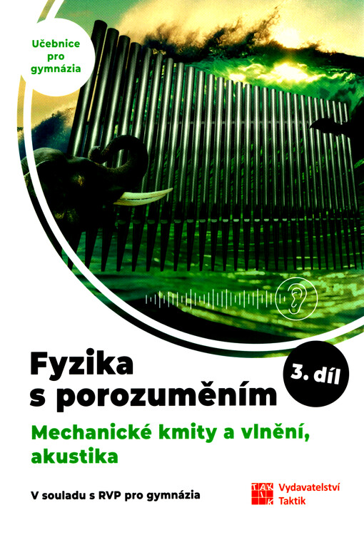 Fyzika s porozuměním : učebnice pro gymnázia. 3. díl, Mechanické kmity a vlnění, akustika