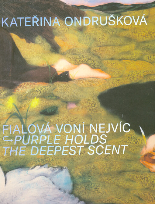 Kateřina Ondrušková : fialová voní nejvíc = purple holds the deepest scent